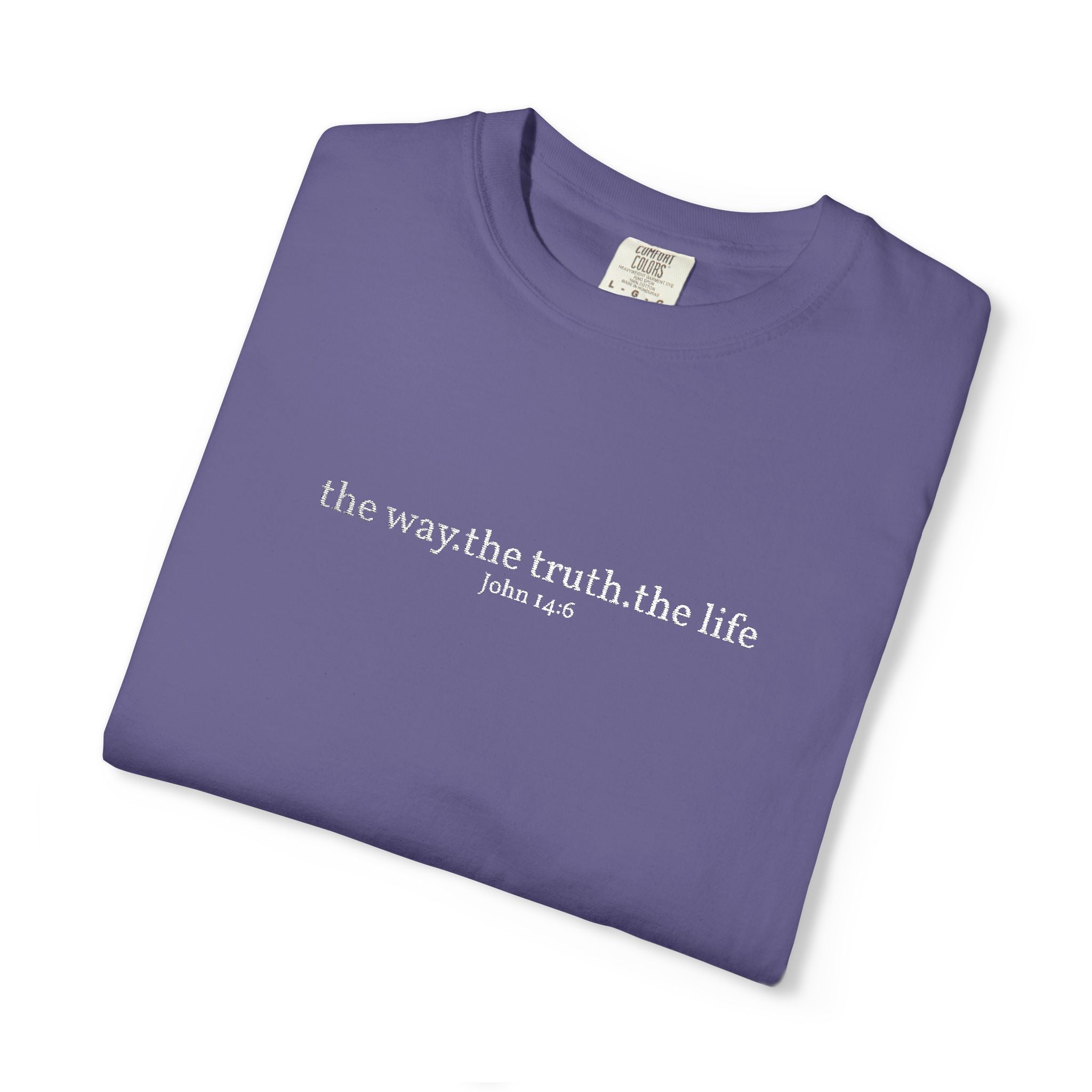 The Way The Truth The Life- Embroidered- Comfort Colors T-Shirt